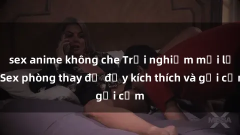 sex anime không che Trải nghiệm mới lạ: Sex phòng thay đồ đầy kích thích và gợi cảm